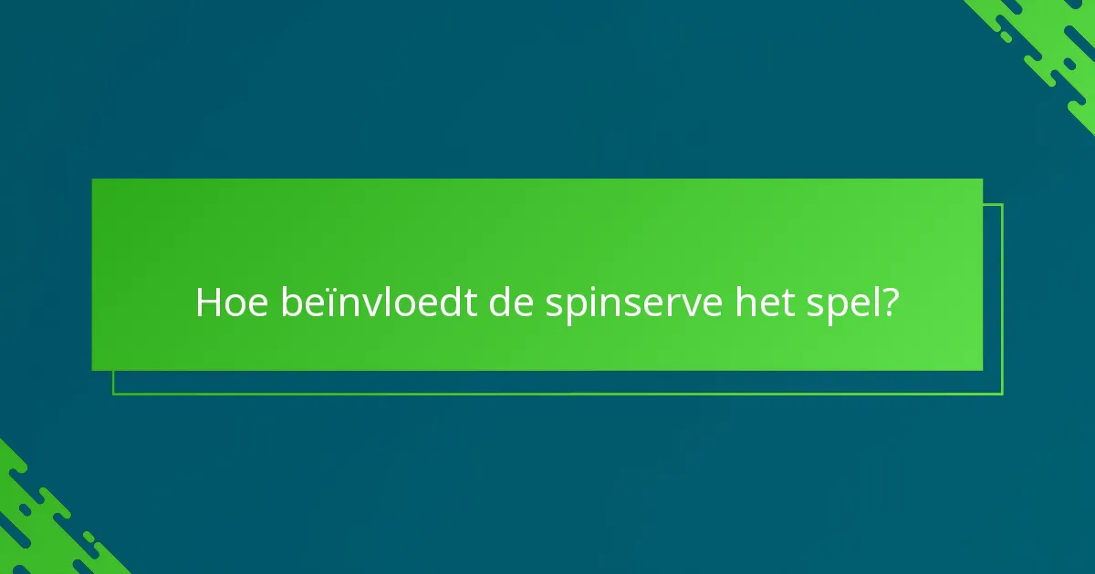 Hoe beïnvloedt de spinserve het spel?