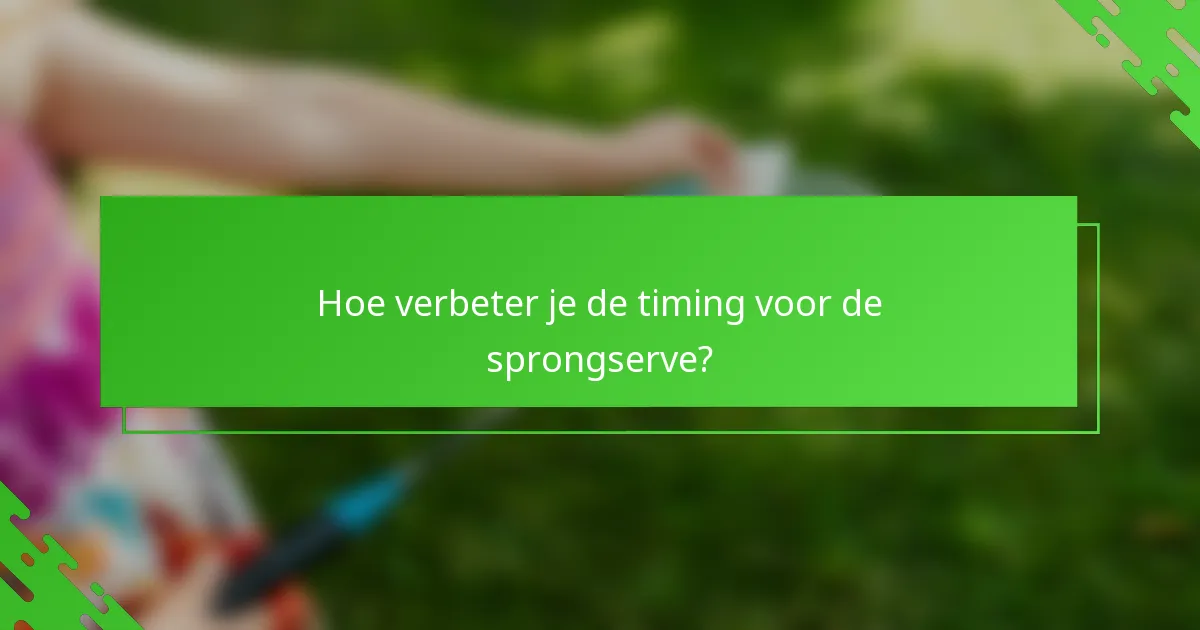 Hoe verbeter je de timing voor de sprongserve?