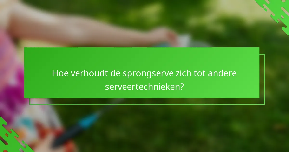 Hoe verhoudt de sprongserve zich tot andere serveertechnieken?