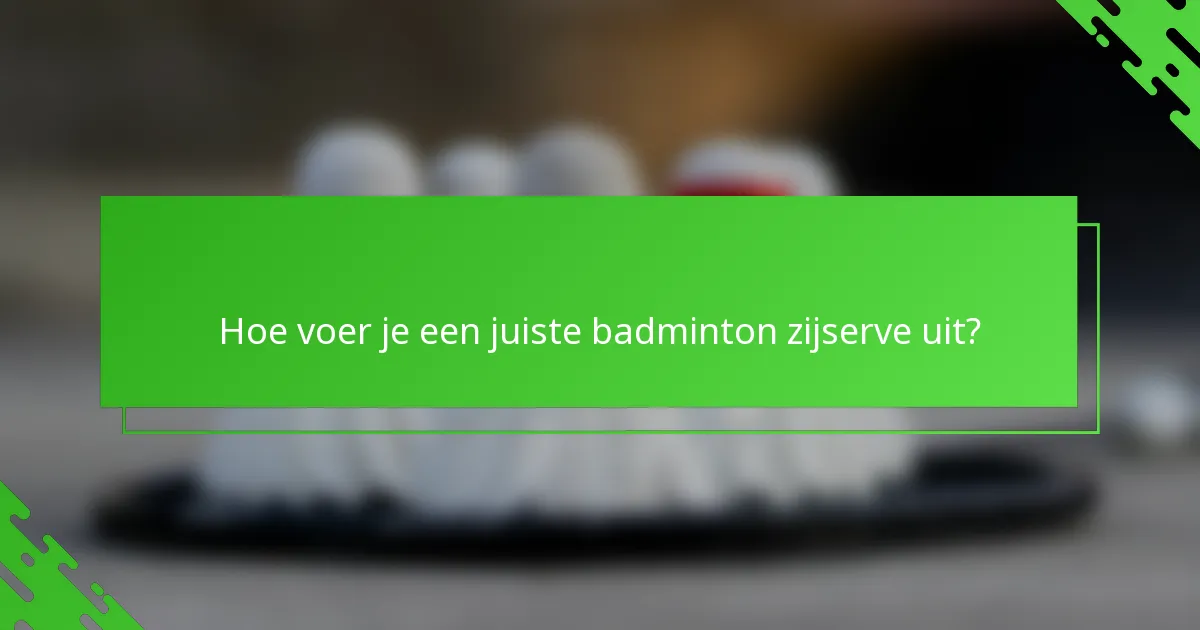 Hoe voer je een juiste badminton zijserve uit?