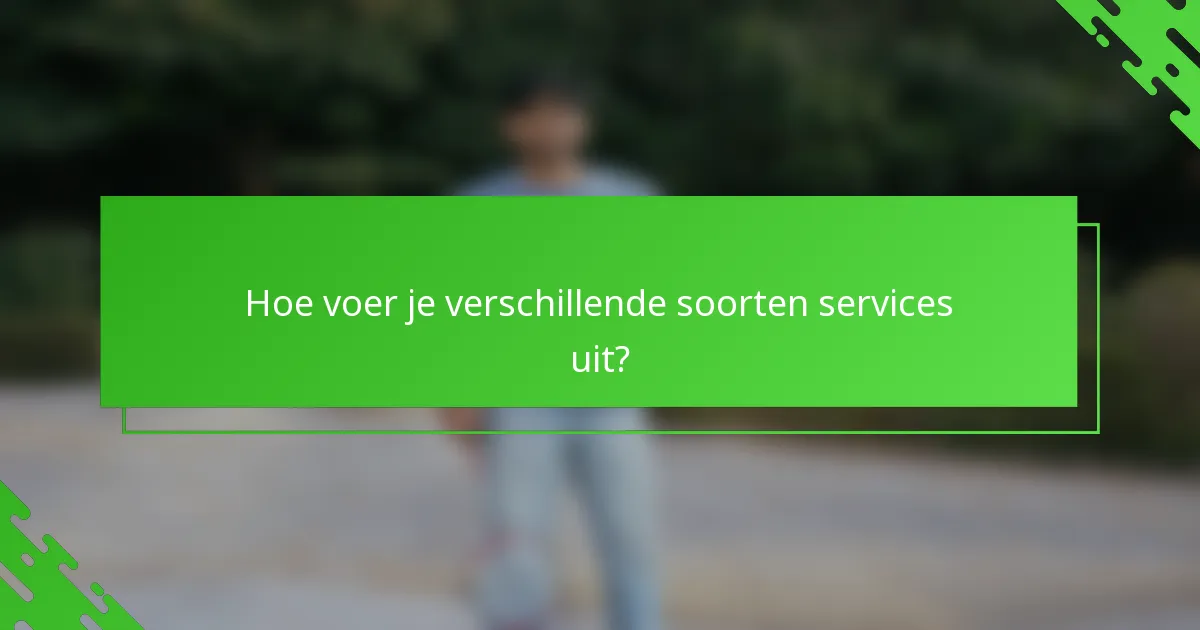 Hoe voer je verschillende soorten services uit?