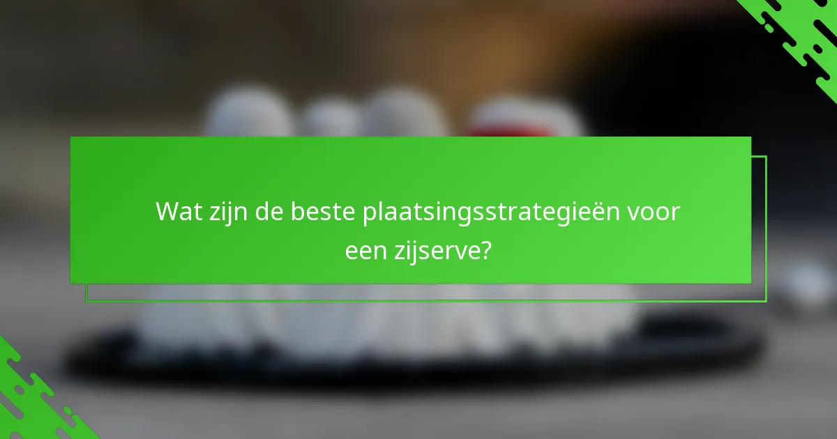 Wat zijn de beste plaatsingsstrategieën voor een zijserve?