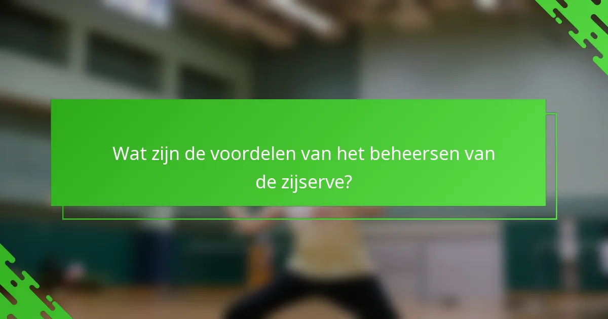 Wat zijn de voordelen van het beheersen van de zijserve?